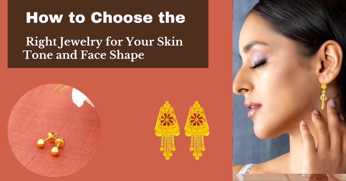 How to Choose the Right Jewelry for Your Skin Tone and Face Shape